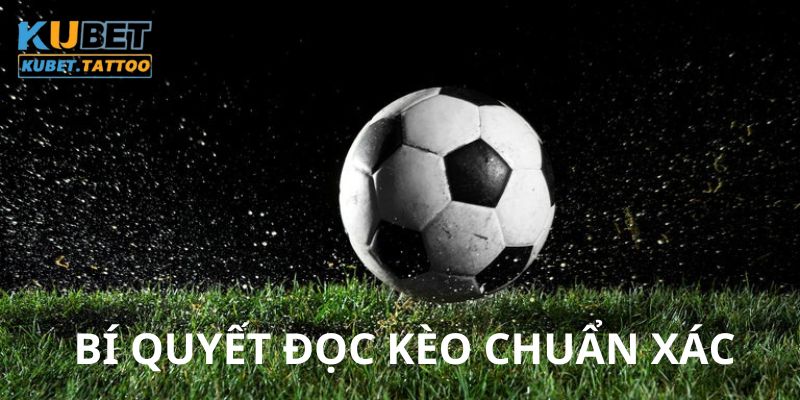 Bí quyết đọc kèo chuẩn xác