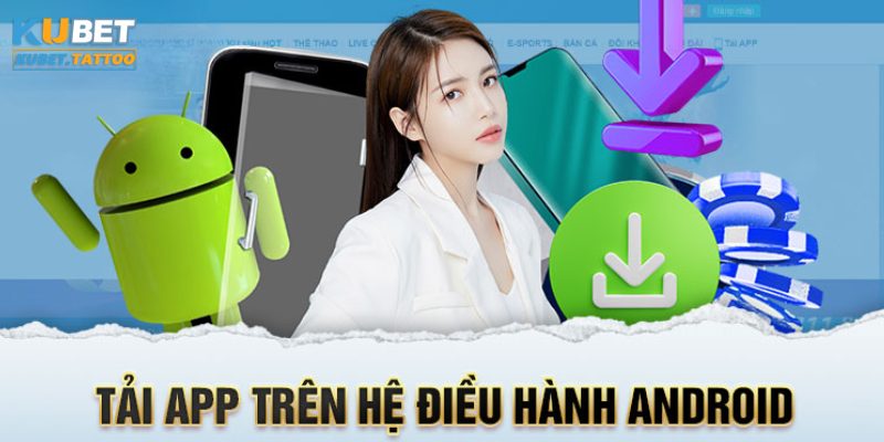 Hướng dẫn cài đặt App KUBET trên điện thoại Android