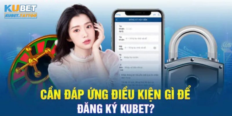 Điều kiện đăng ký KUBET áp dụng