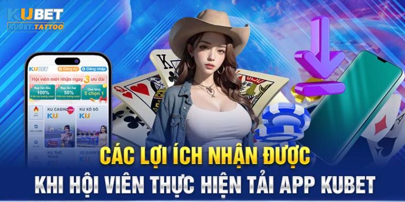 Lợi ích khi cài đặt KUBET trên điện thoại