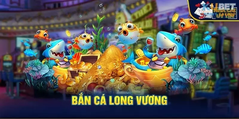 Bắn cá long vương